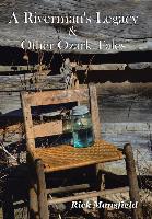 A Riverman's Legacy & Other Ozark Tales