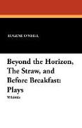 Beyond the Horizon, the Straw, and Before Breakfast