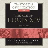 The Age of Louis XIV: A History of European Civilization in the Period of Pascal, Moliere, Cromwell, Milton, Peter the Great, Newton, and Sp