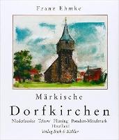 Märkische Dorfkirchen. Niederlausitz, Teltow, Fläming, Potsdam Mittelmark und Havelland