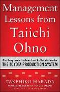 Management Lessons from Taiichi Ohno: What Every Leader Can Learn from the Man Who Invented the Toyota Production System