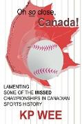 Oh So Close, Canada! Lamenting Some of the Missed Championships in Canadian Sports History