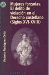 Mujeres forzadas : el delito de violación en el derecho castellano (siglos XVI-XVIII)