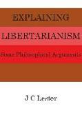 Explaining Libertarianism: Some Philosophical Arguments