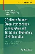 A Delicate Balance: Global Perspectives on Innovation and Tradition in the History of Mathematics