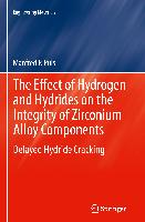 The Effect of Hydrogen and Hydrides on the Integrity of Zirconium Alloy Components