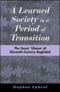 A Learned Society in a Period of Transition: The Sunni &#703,ulama&#702, Of Eleventh-Century Baghdad