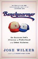 Benchwarmer: A Sports-Obsessed Memoir of Fatherhood