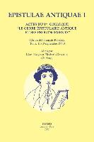 Epistulae Antiquae I: Actes Du Ier Colloque 'le Genre Epistolaire Antique Et Ses Prolongements' (Universite Francois-Rabelais, Tours, 18-19