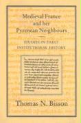 Medieval France and Her Pyrenean Neighbours: Studies in Early Institutional History