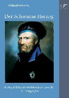 Der Schwarze Herzog: Friedrich Wilhelm von Braunschweig-Oels ¿ Eine Biographie