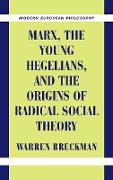 Marx, the Young Hegelians, and the Origins of Radical Social Theory