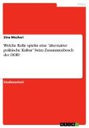Welche Rolle spielte eine "alternative politische Kultur" beim Zusammenbruch der DDR?