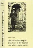 Der erste Weltkrieg als Einschnitt in die Kirchen- und Missionsgeschichte