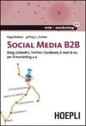 Social Media B2B. Blog, LinkedIn, Twitter, Facebook, E-mail & co. per il marketing 2.0