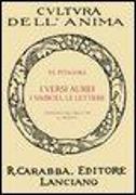 I versi aurei, i simboli, le lettere. Seguite da frammenti ed estratti di Porfirio, dell'Anonimo foziano, di Iamblico e di Ierocle relativi a Pitagora (rist. anast. Lanciano, 1913)