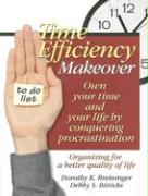 Time Efficiency Makeover: Own Your Time and Your Life by Conquering Procrastination