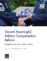 Toward Meaningful Military Compensation Reform: Research in Support of Dod's Review