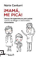 ¡Mamá, Me Pica!: Manual de Supervivencia Para Padres Novatos En Alergias E Intolerancias Alimentarias