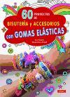 60 proyectos de bisutería y accesorios con gomas elásticas