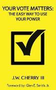Your Vote Matters: The Easy Way to Use Your Power
