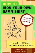 How to Iron Your Own Damn Shirt