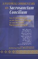 A Pastoral Commentary on Sacrosanctum Concilium: The Constitution on the Sacred Liturgy of the Second Vatican Council