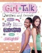 Girl Talk: Questions and Answers about Daily Dramas, Disasters, and Delights