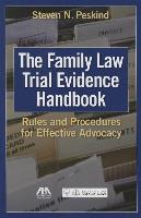 The Family Law Trial Evidence Handbook: Rules and Procedures for Effective Advocacy