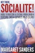 Hey There Socialite! How to Become a Social Freak and a Social Data Genius and Guru