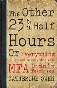 The Other 23 & a Half Hours: Or Everything You Wanted to Know That Your Mfa Didn't Teach You