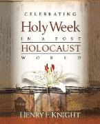 Celebrating Holy Week in a Post-Holocaust World