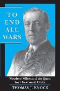 To End All Wars: Woodrow Wilson and the Quest for a New World Order