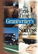 The First-Time Grantwriter's Guide to Success