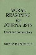 Moral Reasoning for Journalists: Cases and Commentary