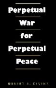 Perpetual War for Perpetual Peace