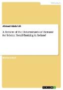 A Review of the Determinants of Demand for Islamic Retail Banking in Ireland