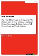 Theories of Democracy in Comparison: The Russian Case. Output-oriented Legitimacy, Defect Democracy, Political Culture, Path Dependence and Public Opinion