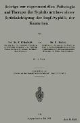 Beiträge zur experimentellen Pathologie und Therapie der Syphilis mit besonderer Berücksichtigung der Impf-Syphilis der Kaninchen
