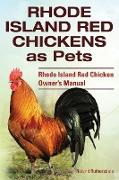 Rhode Island Red Chickens as Pets. Rhode Island Red Chicken Owner's Manual