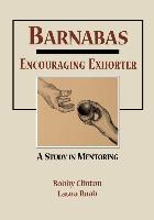 Barnabas: Encouraging Exhorter-A Study in Mentoring