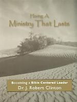 Having a Ministry That Lasts--By Becoming a Bible Centered Leader