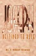 Joseph: Destined to Rule-A Study in Integrity and Divine Affirmation