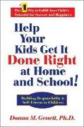 Help Your Kids Get It Done Right at Home and School!: Building Responsibility & Self-Esteem in Children