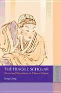 The Fragile Scholar: Power and Masculinity in Chinese Culture