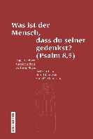 Was ist der Mensch, dass du seiner gedenkst? (Psalm 8,5)