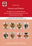 Patrizier und Ehrbare: Die Wappen im Geschlechterbuch des Johann Friedrich Christoph Schrag (1703–1780) zu Rothenburg ob der Tauber