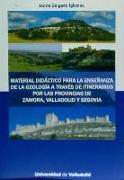 Material didáctico para la enseñanza de la geología a través de itinerarios por las provincias de Zamora, Valladolid y Segovia