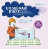 Un submarí d'aire i altres experiments : Electricitat i magnetisme, aire, densitat dels cossos, forces i pressions, calor 28 experiments per a joves