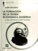 La formación de la teoría económica moderna : la vida e ideas de los grandes pensadores